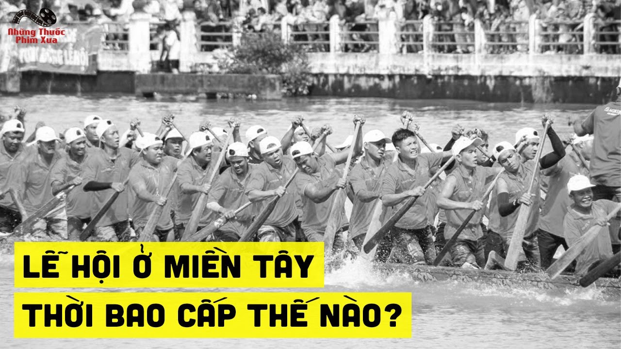 Lễ Hội Đua Ghe Ngo Ở Miền Tây Nam Bộ Thời Bao Cấp Trông Thế Nào ?