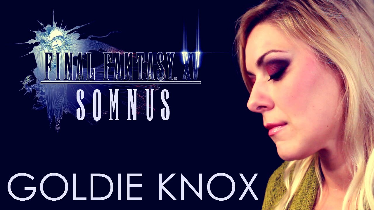 FINAL FANTASY XV - Somnus (Cover by Goldie Knox)