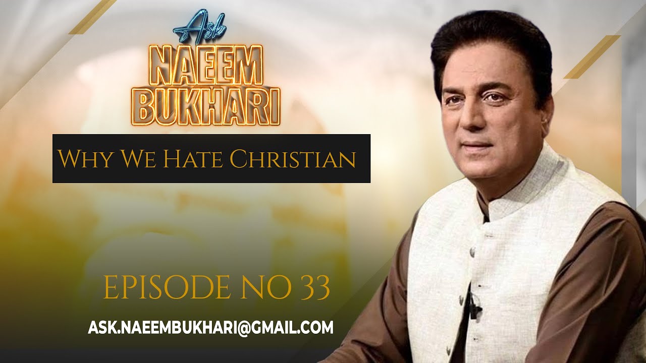 Why Do We Hate Christian?| EP-33 | Q/A SESSION| ASK NAEEM BUKHARI |