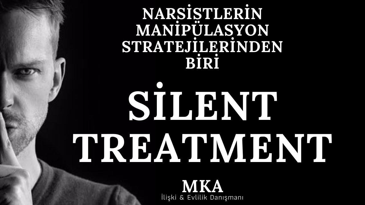 SİLENT TREATMENT Narsistlerin suskunluğa bürünmeleri | Narsist kişilik bozukluğu