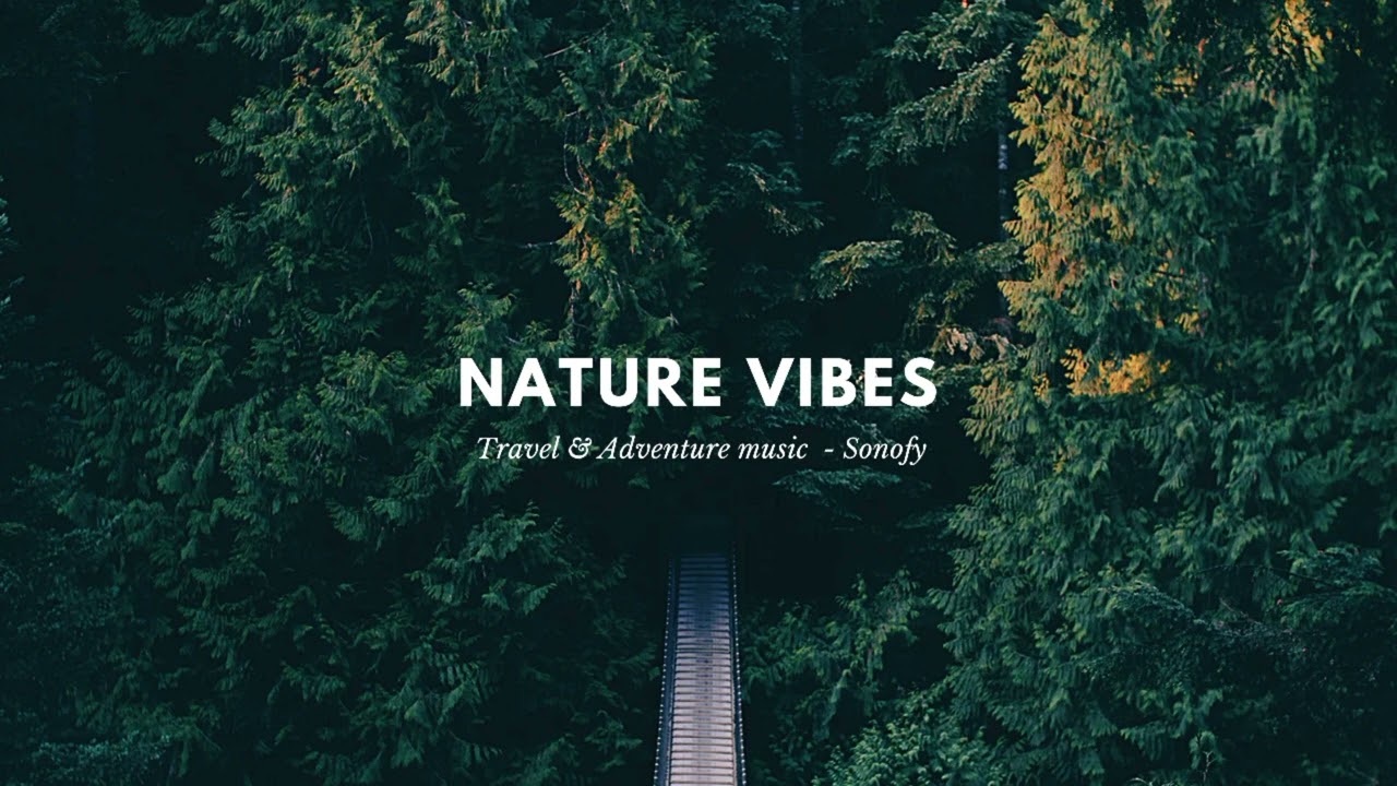 Nature Vibes | No Copyright Music for Travel, Ads & Background Use | Sonofy