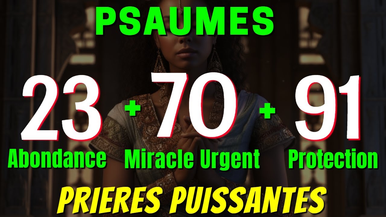 PSAUMES 23+ 70+ 91 : Prière pour Obtenir Abondance, Protection et Miracle Urgent - partie 1