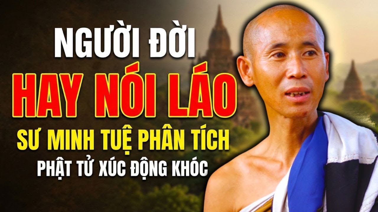 Người đời nói láo quen miệng, Sư Minh Tuệ phân tích SÂU SẮC, ai nghe cũng TỈNH NGỘ