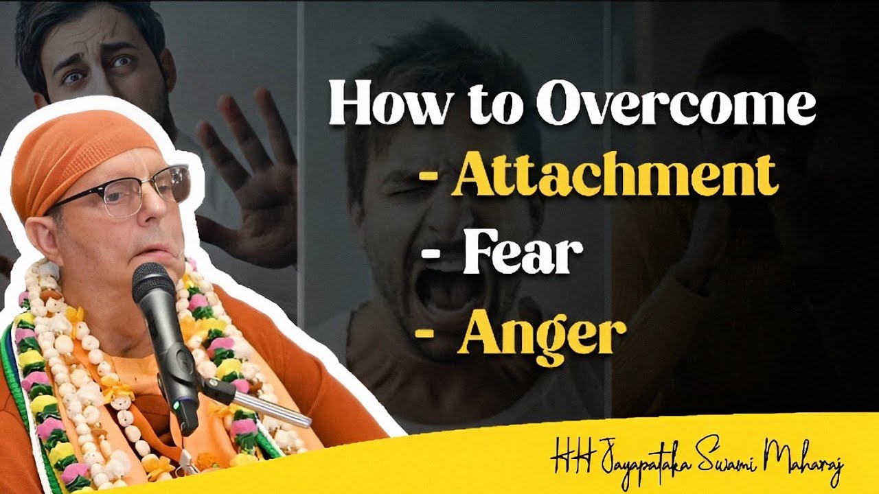How to Overcome - Attachment, Fear and Anger || HH Jayapataka Swami Maharaj 