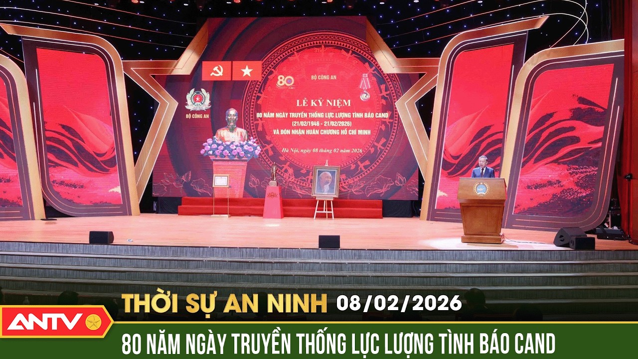 Thời sự an ninh ngày 8/2: Lực lượng Tình báo CAND 80 năm dưới lá cờ vẻ vang của Đảng | ANTV