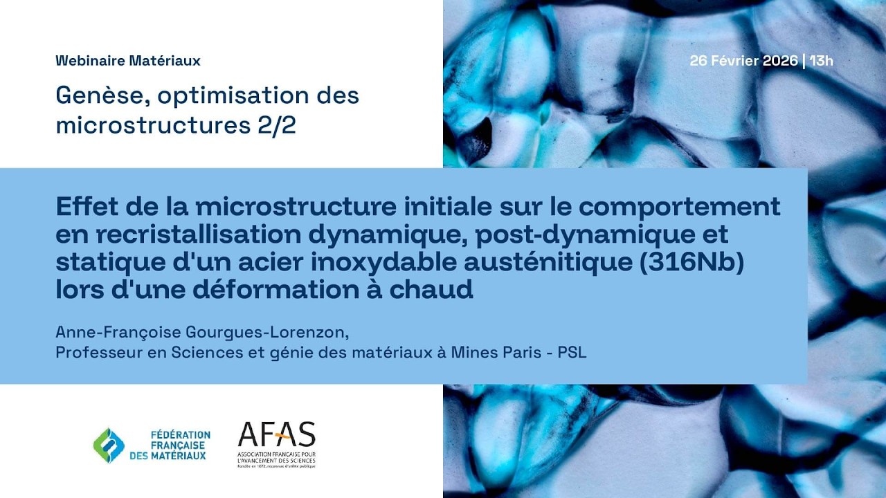 Genèse, optimisation des microstructures, part. 2 - Webinaire Matériaux | fev. 2026