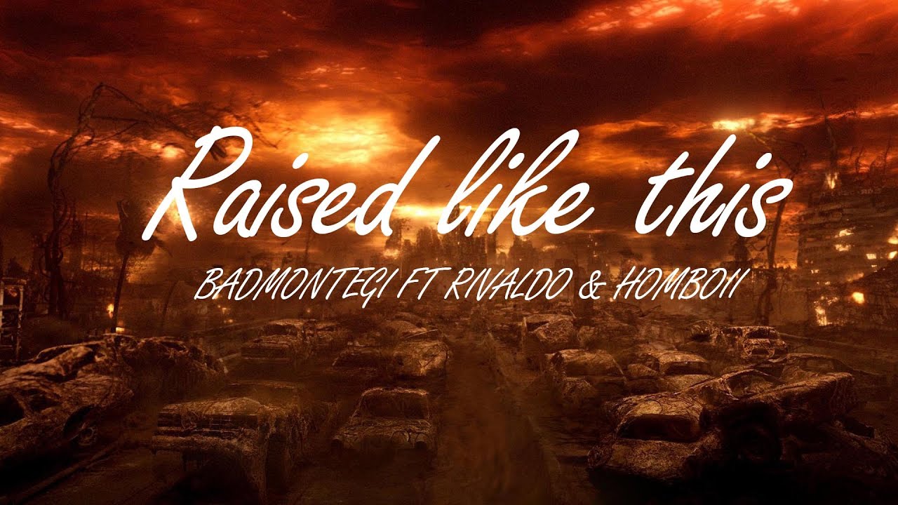 Badmontegi - Raised Like This - Ft. Rivaldo & King Homboi  (Lyrics Video)
