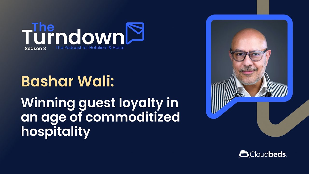 Bashar Wali:  Winning guest loyalty in an age of commoditized hospitality