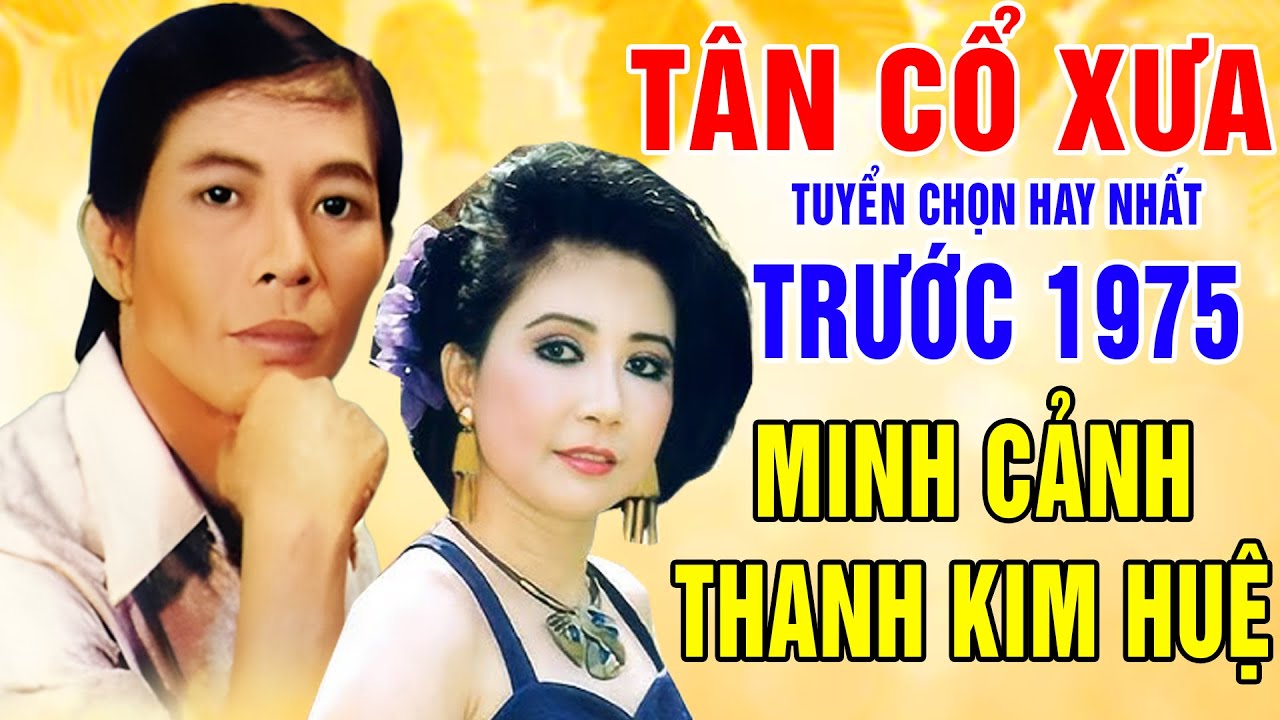 Tân Cổ Xưa -Tân Cổ Trước 1975 #ĐặcBiệtNghệSỹNổiTiếng #Minh Cảnh,Thanh Kim Huệ,..Nghe Hoài Không Chán