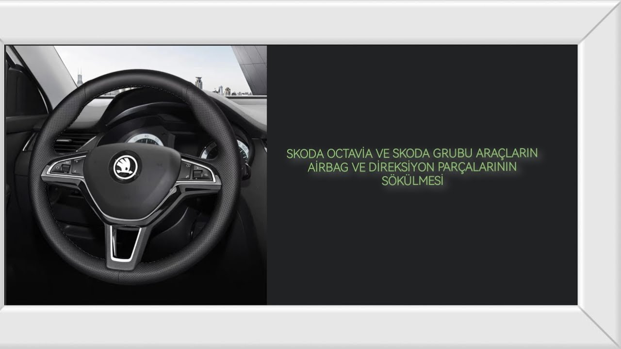 SKODA OCTAVİA VE SKODA GRUBU AİRBAG VE DİREKSİYON PARÇALARININ SÖKÜLMESİ