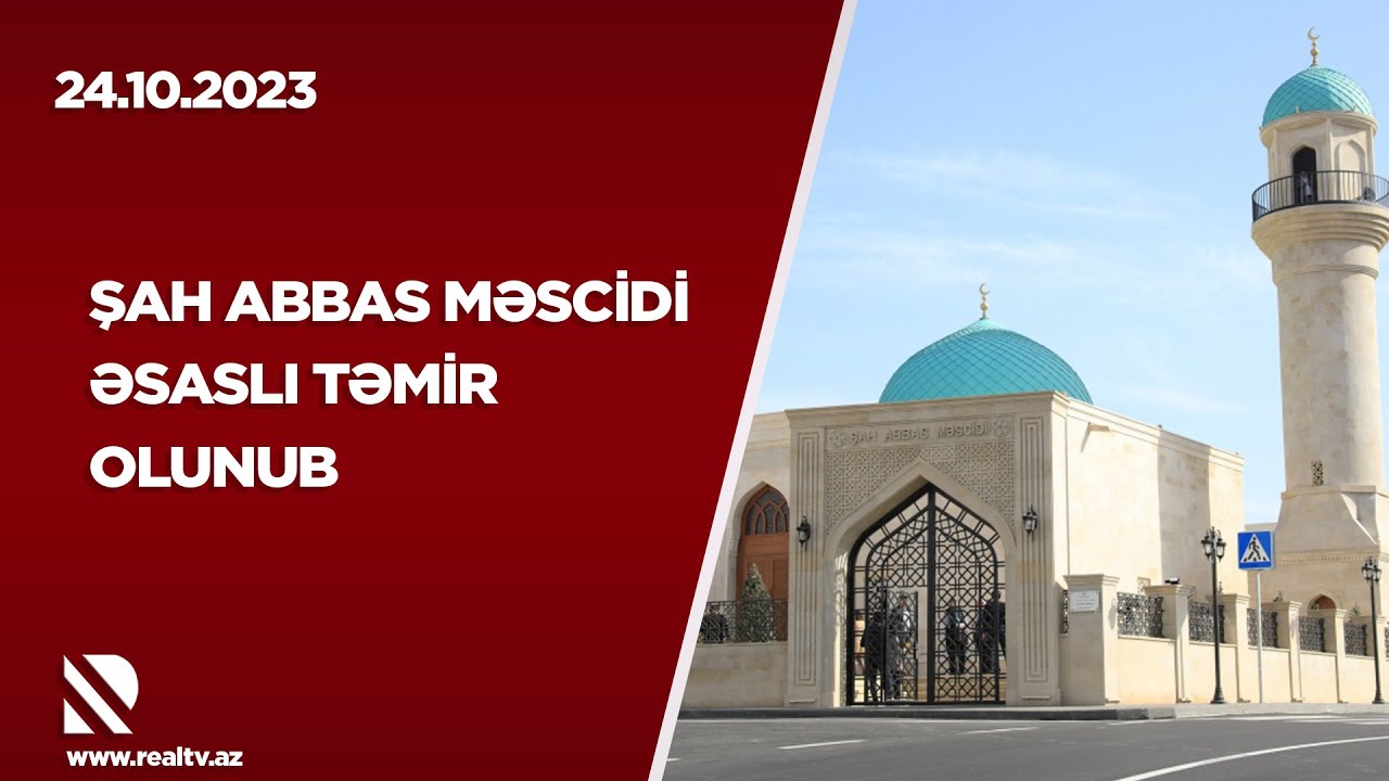 Şah Abbas Məscidi əsaslı təmir olunub