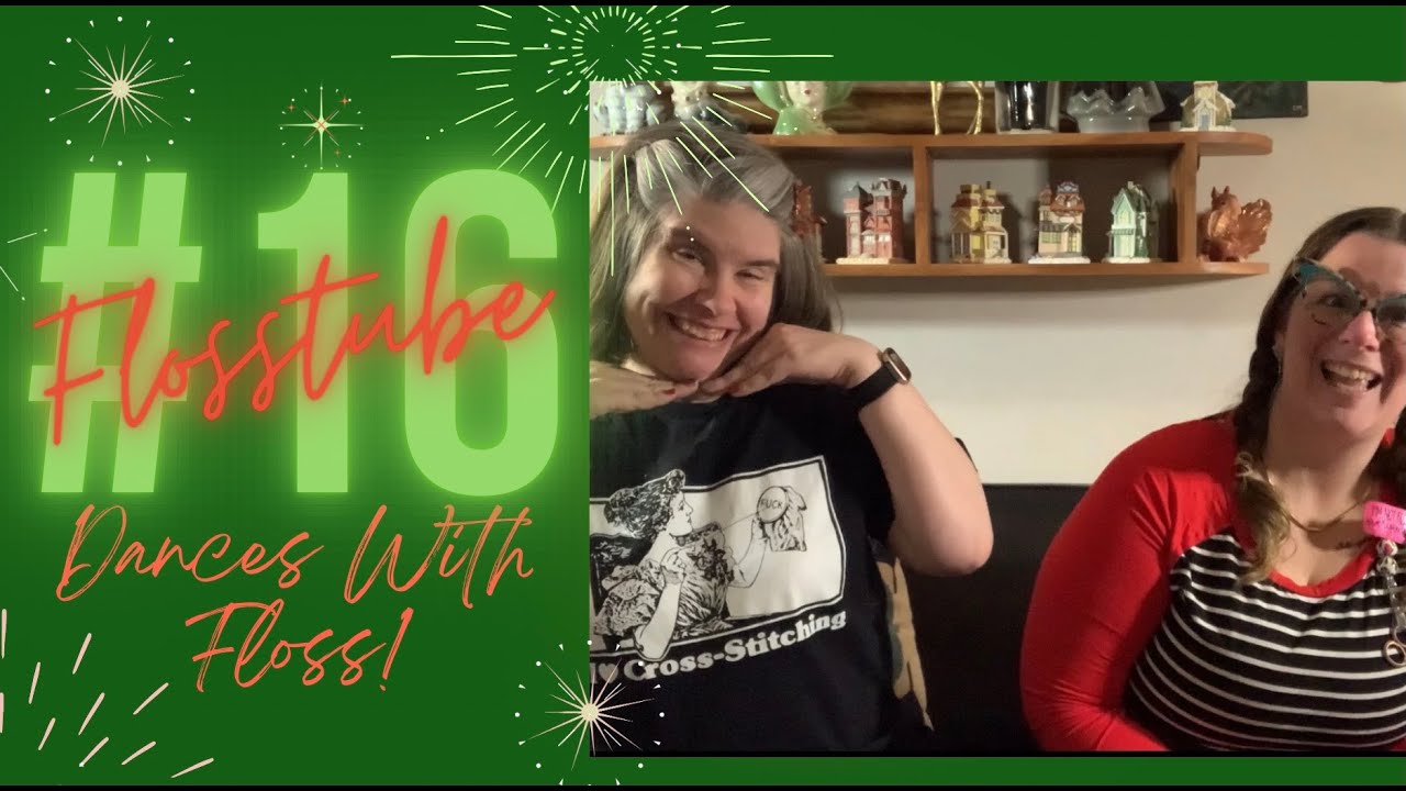 Flosstube #16 - I Swear We’ve Been Good This Year!