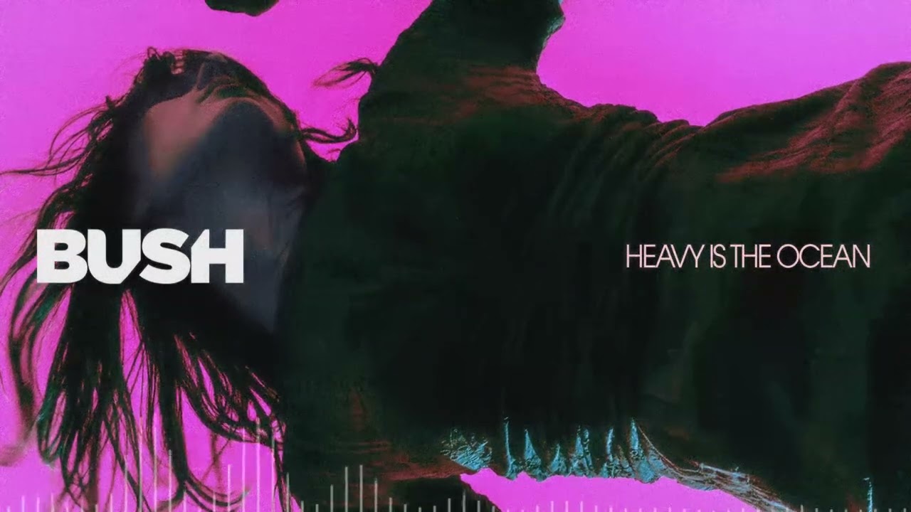 BUSH - HEAVY IS THE OCEAN [Visualizer]