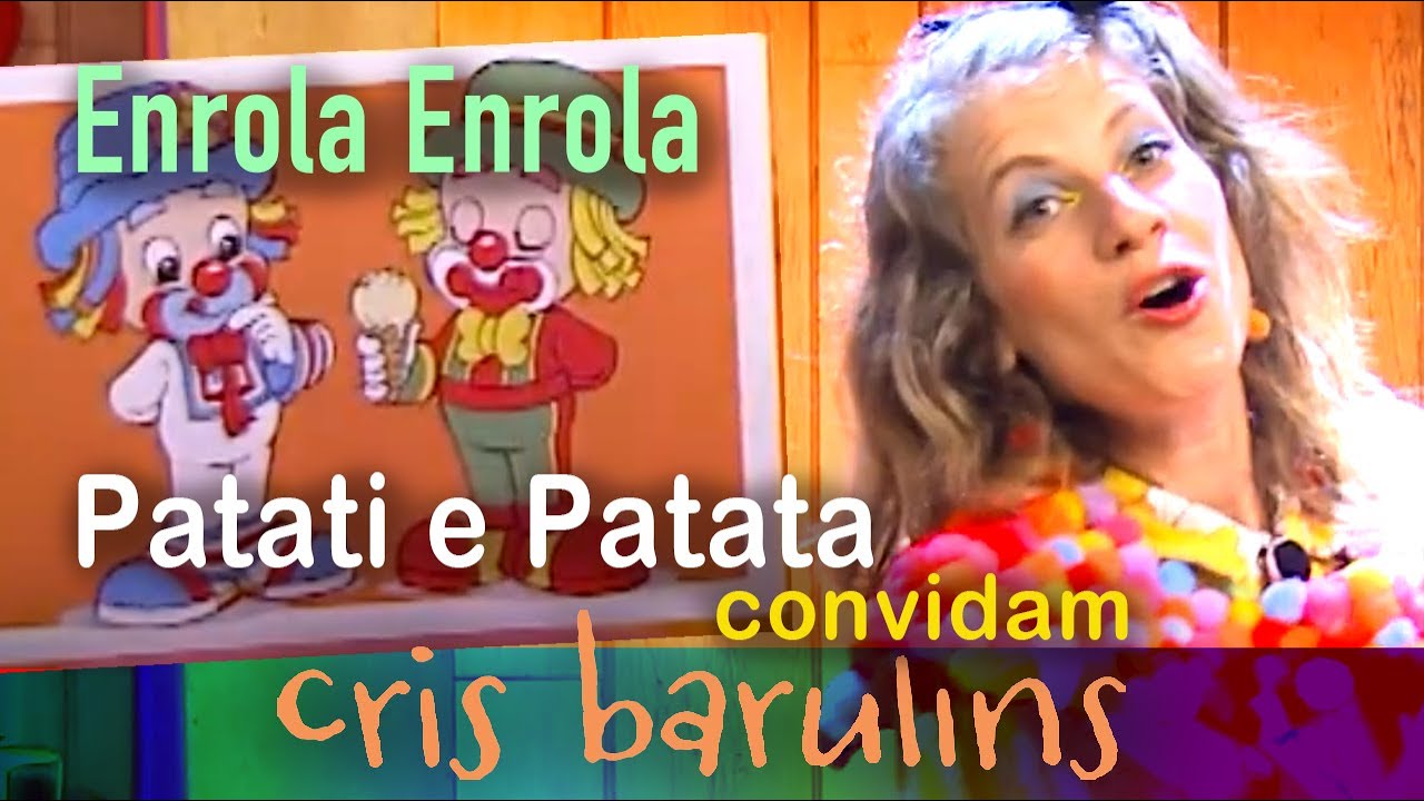 Enrola Enrola - Cris Barulins e Patati e Patatá