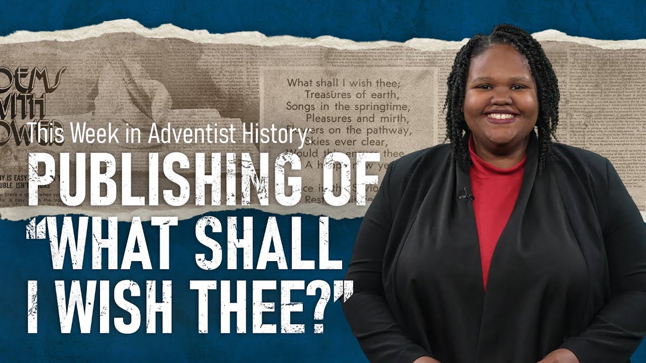 Adventist History: Publishing of the Poem, “What Shall I Wish Thee?”
