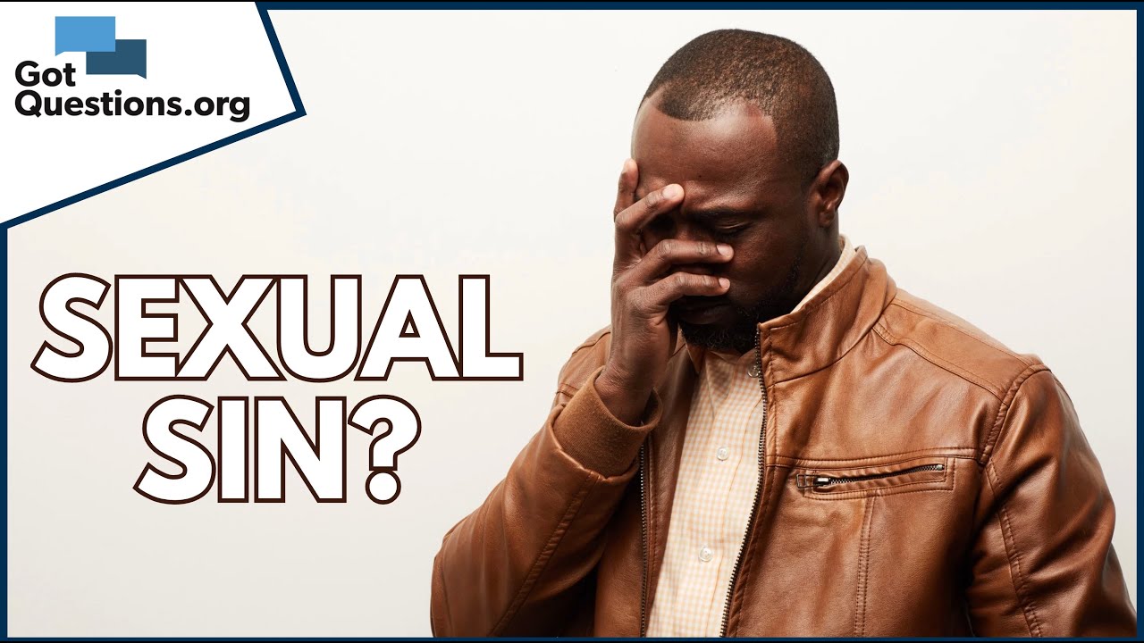 What makes sexual sin such a big deal?  |  GotQuestions.org