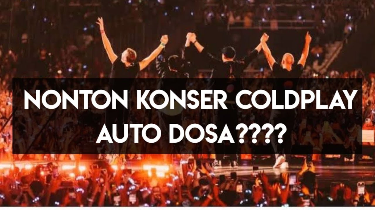 KONSER COLDPLAY JANGAN NONTON?? DOSA? YAKIN ? YUK BIJAK MENYIKAPI 😇