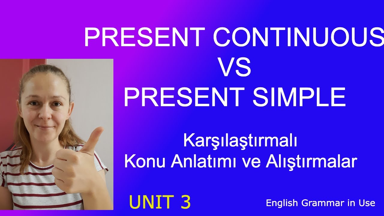 Present Continuous vs Present Simple  Konu Anlatımı ve Alıştırmalar / English Grammar in Use Unit 3