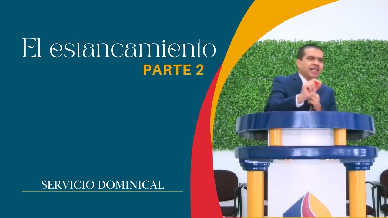 El estancamiento (Parte 2) | Servicio Dominical