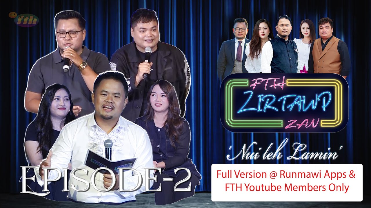 FTH ZIRTAWP ZAN EPS 2  FULL VERSION @ RUNMAWI APP & FTH MEMBERS ONLY