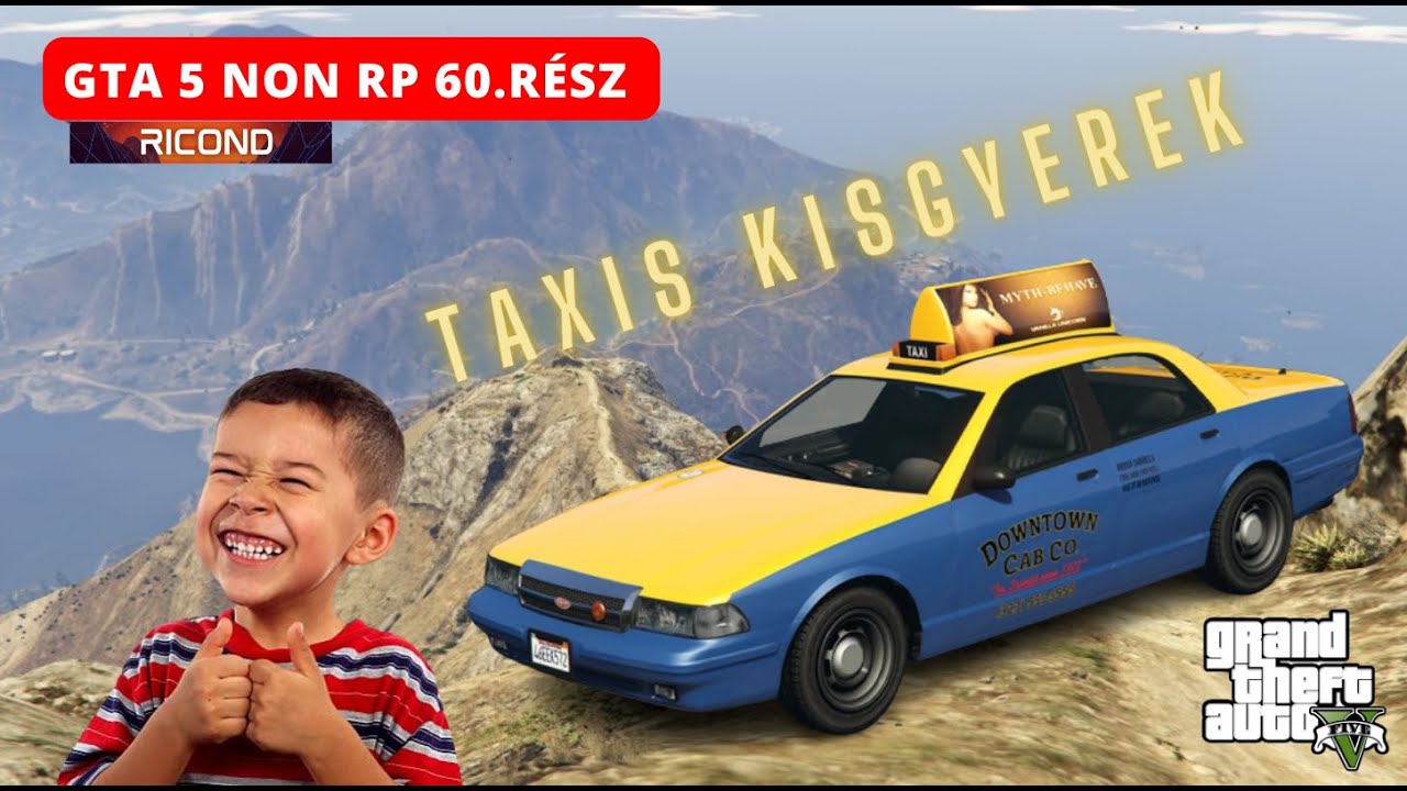 Gta 5 Non RP! Magyar szerver 60. rész. Kirándulás a hegyen a taxis kisgyerekkel...