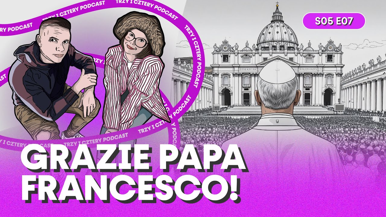 Byliśmy na pogrzebie Franciszka! Trzy i Cztery podcast S05E07