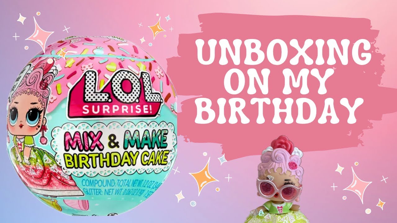 LOL Surprise! Mix & Make Birthday Cake unboxing on my birthday 🎂