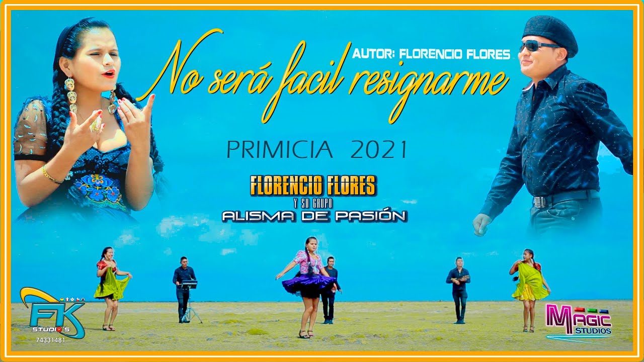 FLORENCIO FLORES Alisma de Pasion - no sera facil resignarme [OFICIAL 2021] MAGIC STUDIOS Bolivia ᴴᴰ