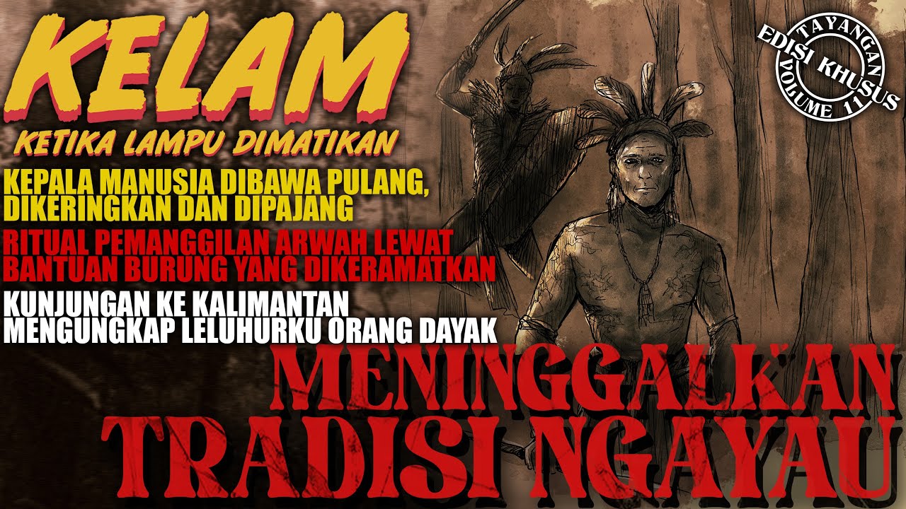 KISAH TANAH BORNEO : TRADISI NGAYAU DAN GARIS KETURUNAN DAYAK | #KELAM VOL. 11
