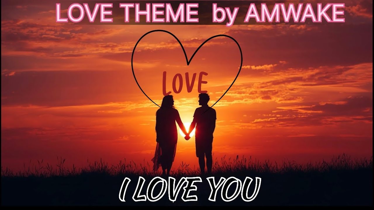 I LOVE YOU LOVE THEME SONG  | AMWAKE | 