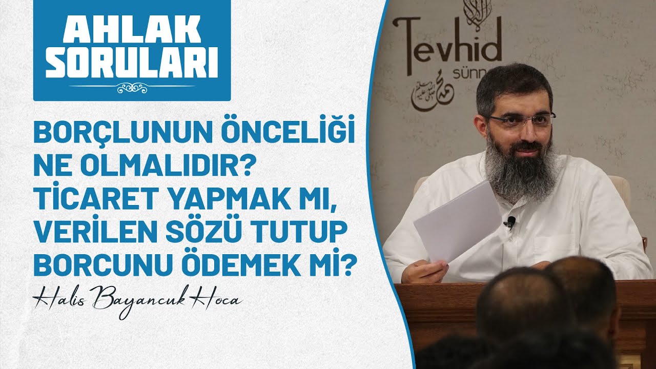 Borçlunun önceliği ticaret yapmak mı, sözünü tutup borcunu ödemek mi olmalıdır?  Halis Bayancuk Hoca