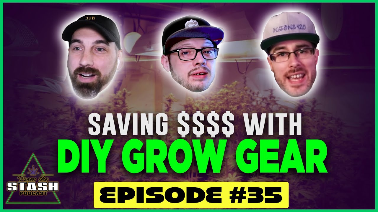 Saving Money w/ DIY Grow Equipment - From the Stash Podcast Ep. 35
