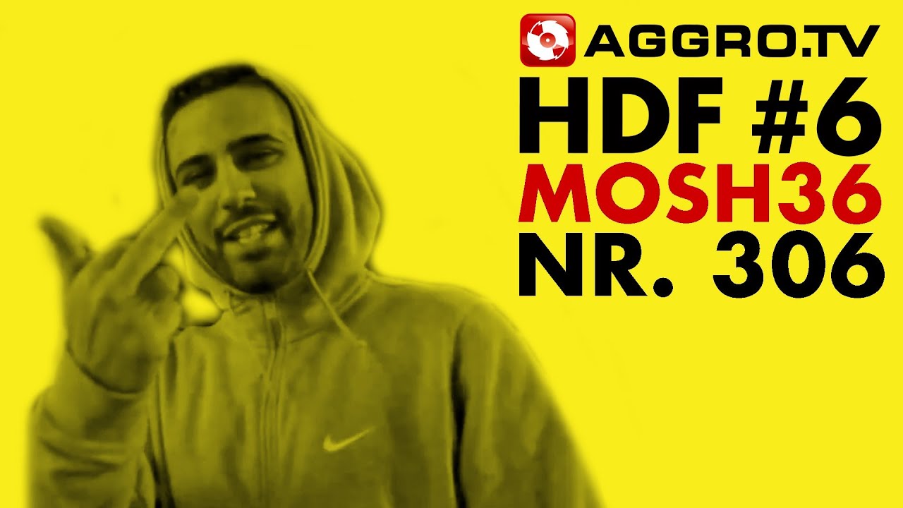 HDF - MOSH36 HALT DIE FRESSE 6 NR 306 (OFFICIAL HD VERSION AGGROTV)