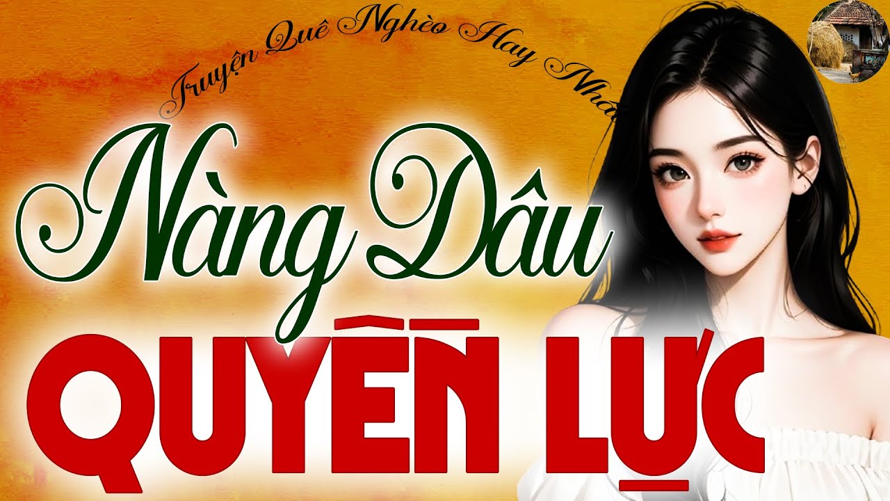 Quá Hay! Nghe Là Nghiện – Nàng Dâu Quyền Lực | Kể Chuyện Làng Quê Việt Nam 2025