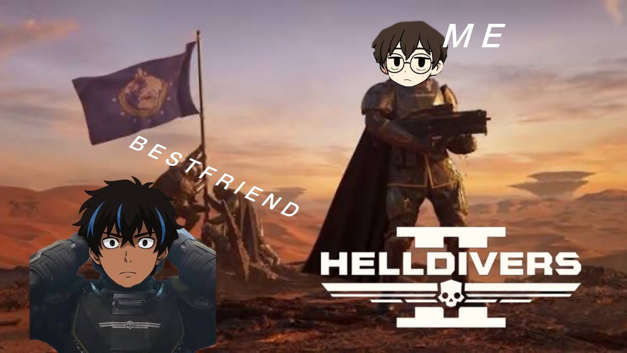 ME AND MY BESTFRIEND BECOME HELLDIVERS?!?