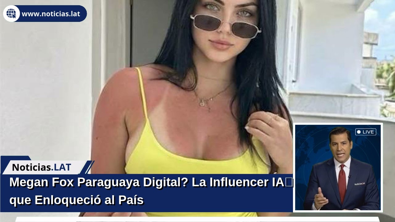 ¿Megan Fox Paraguaya… Digital? La Influencer IA que Enloqueció al País