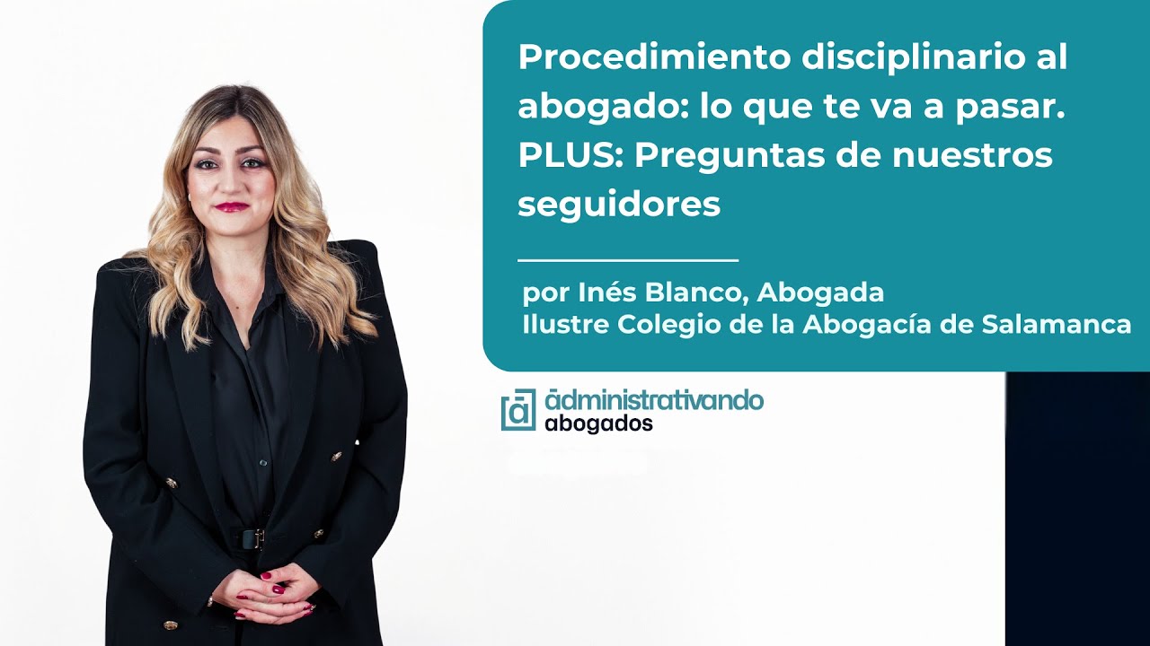 Procedimiento disciplinario al abogado: lo que te va a pasar. PLUS: Preguntas de nuestros seguidores