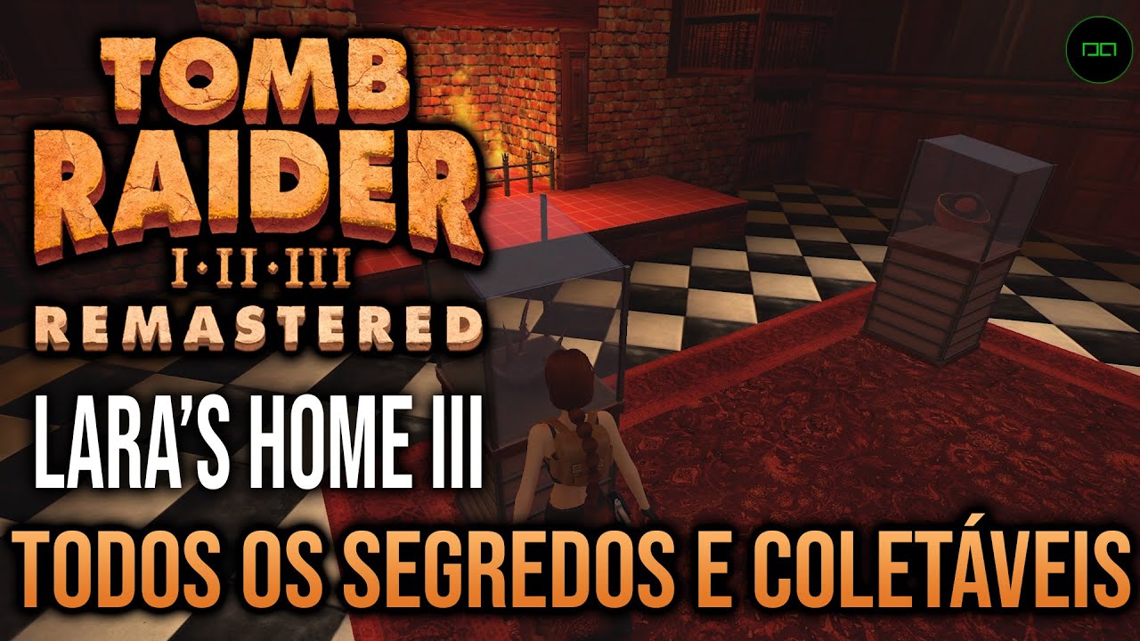 CASA DA LARA | TODOS OS SEGREDOS E COLET&Aacute;VEIS | TOMB RAIDER 3 REMASTERED
