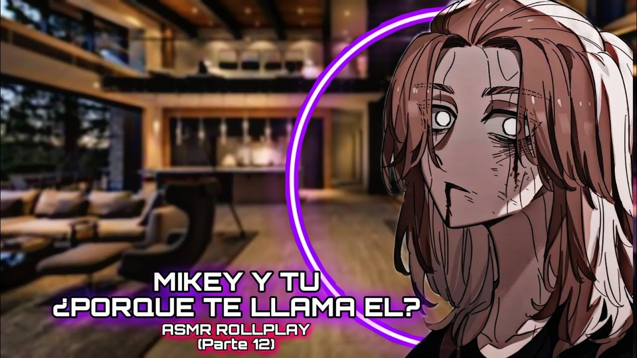 Mikey Y Tu - ¿Porqué Te Llama El? / ASMR ROLLPLAY (Parte 12)