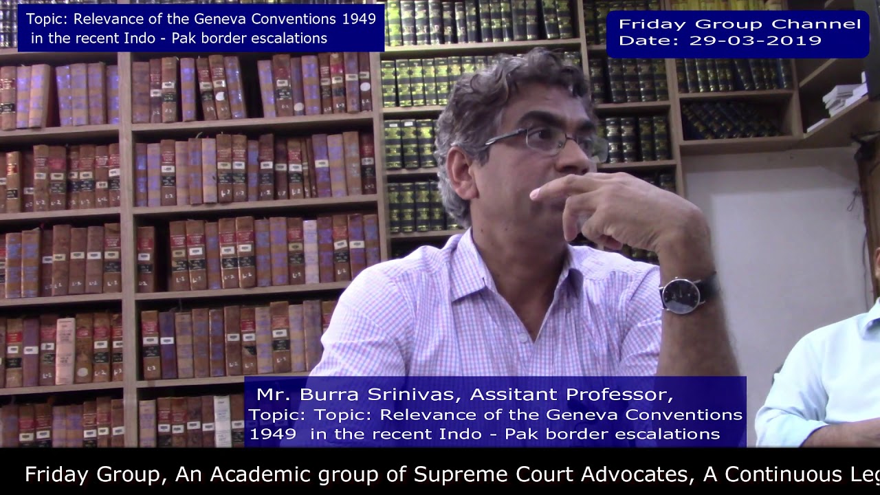 Burra Srinivas Mr., Topic: Relevance of the Geneva Conventions 1949