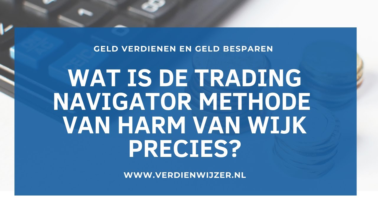 wat is de Trading Navigator Methode van Harm van Wijk precies?