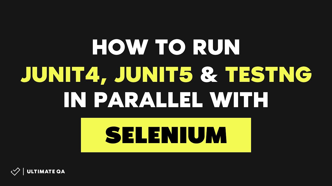 How to Run JUnit4, JUnit5 and TestNg in Parallel With Selenium