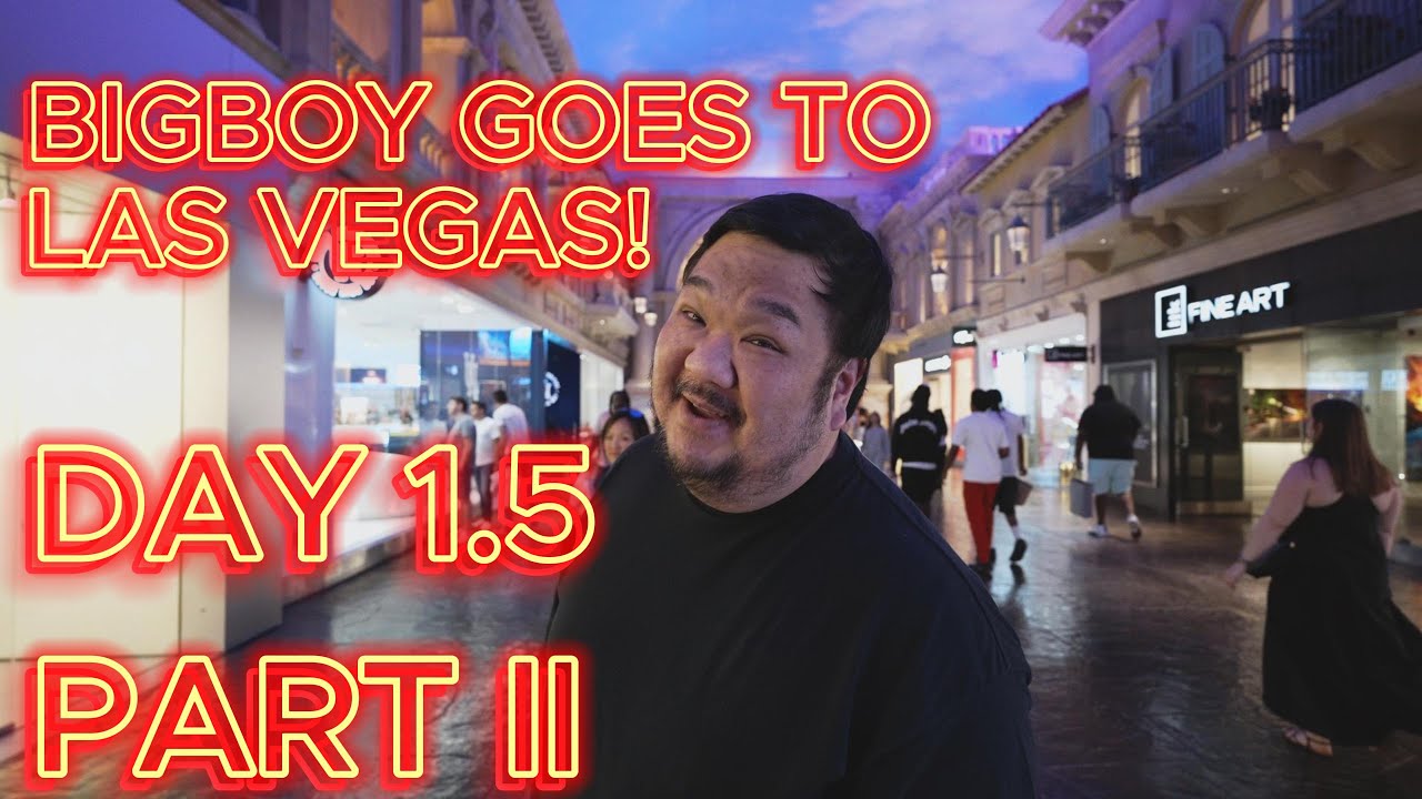 BIGBOY GOES TO LAS VEGAS DAY 1.5 (PART II)