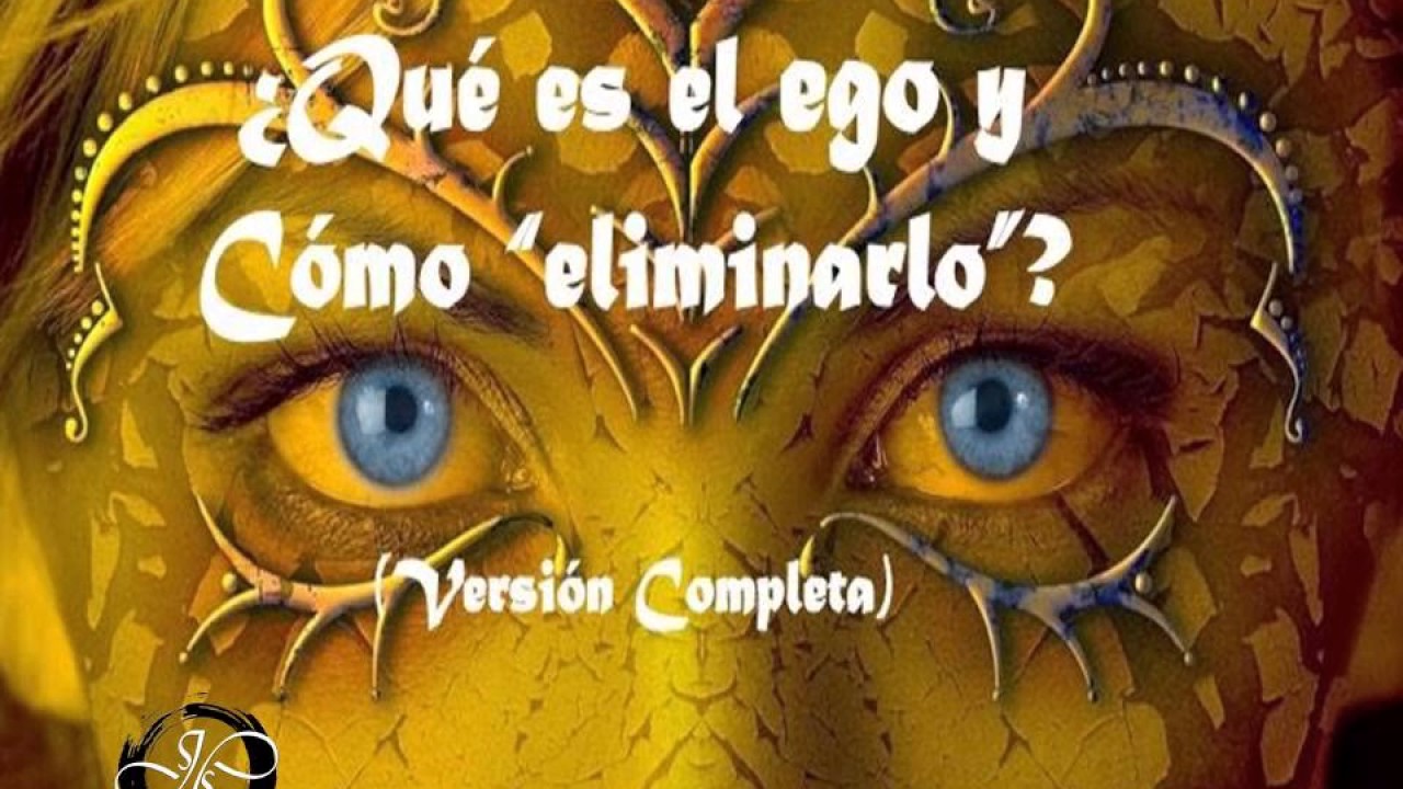 QUÉ ES EL EGO Y CÓMO "ELIMINARLO"