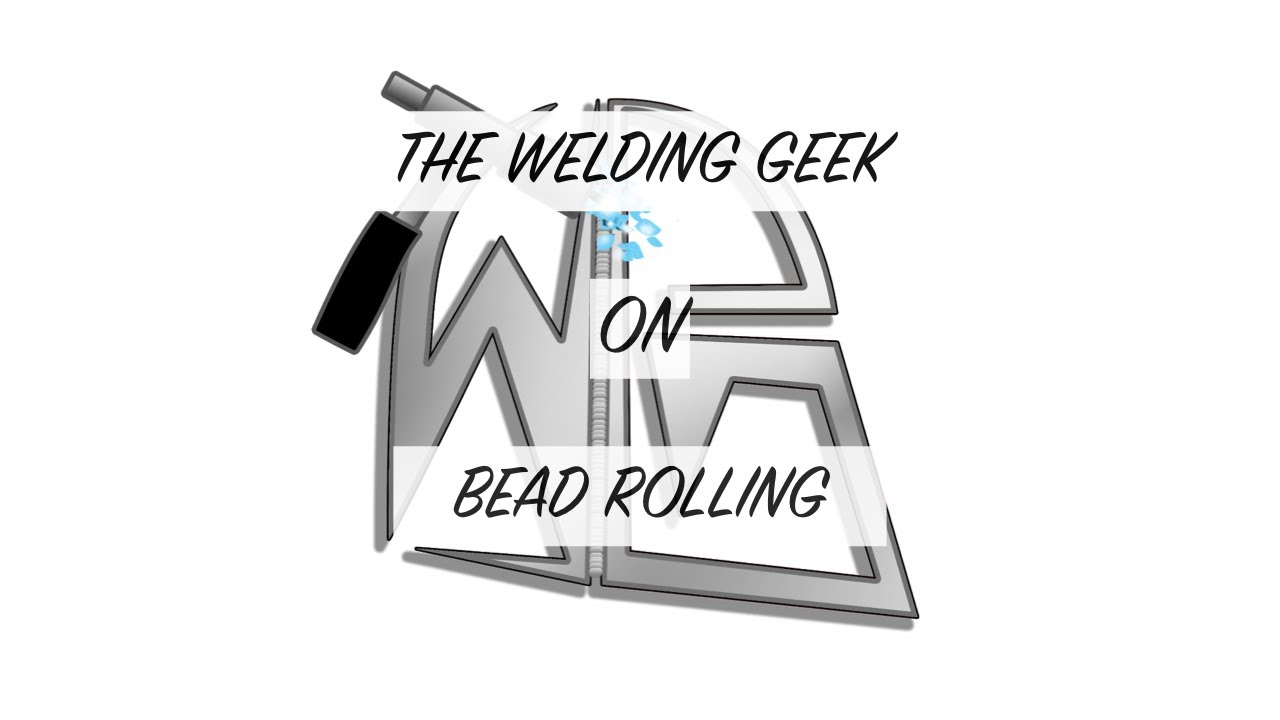 THE WELDING GEEK ON BEAD ROLLING