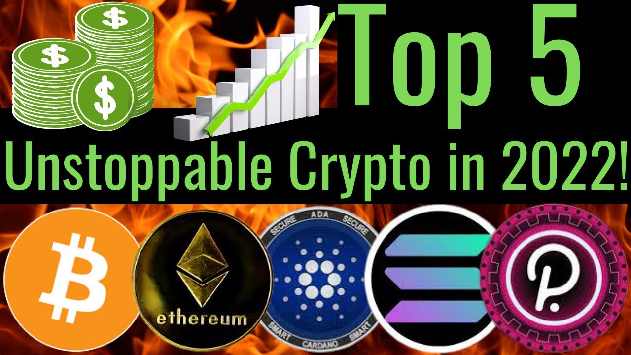 Top 5 Cryptocurrencies That Will Explode in 2022 | Unstoppable Cryptos | INVEST NOW