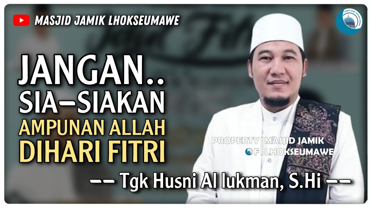 Khutbah Hari Raya Idul Fitri || JANGAN SIA-SIAKAN AMPUNAN DI HARI FITRI - Tgk Husni Al lukman, S.Hi