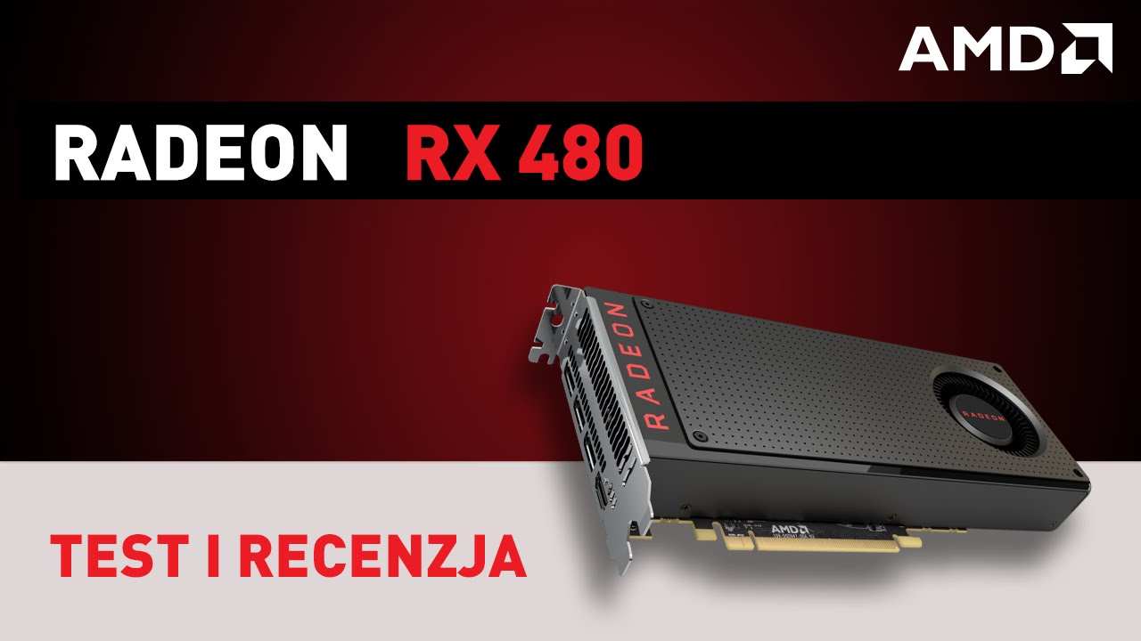 Radeon RX 480 - test i recenzja