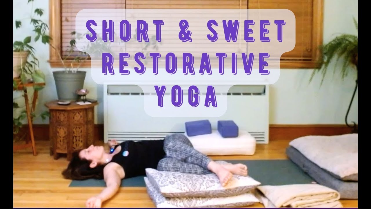 Short & Sweet Restorative Yoga (22 minutes)