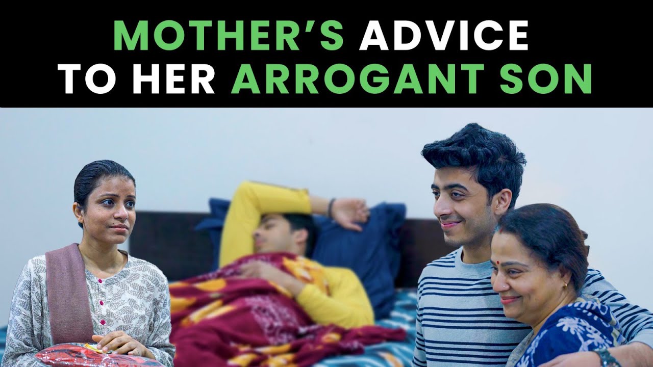 Mother’s Advice To Her Arrogant Son